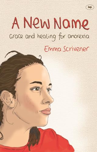 A New Name: Grace and Healing for Anorexia von IVP